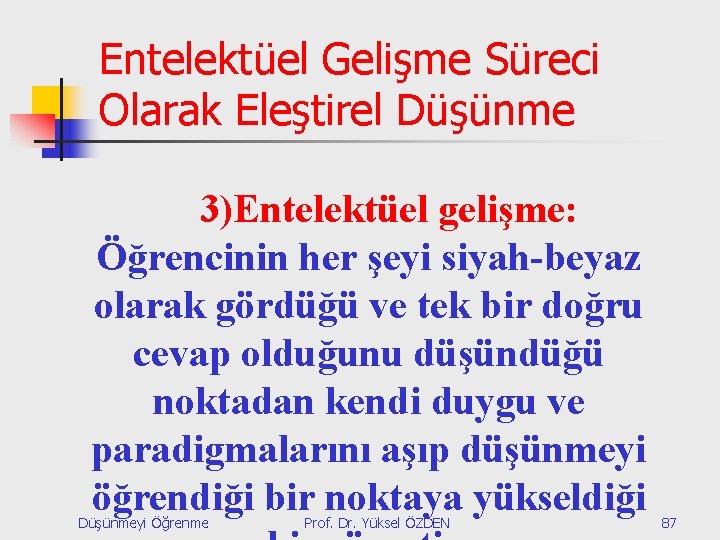 Entelektüel Gelişme Süreci Olarak Eleştirel Düşünme 3)Entelektüel gelişme: Öğrencinin her şeyi siyah-beyaz olarak gördüğü