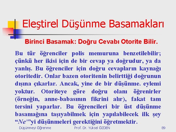 Eleştirel Düşünme Basamakları Birinci Basamak: Doğru Cevabı Otorite Bilir. Bu tür öğrenciler polis memuruna