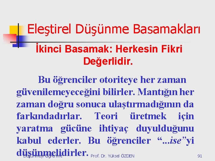 Eleştirel Düşünme Basamakları İkinci Basamak: Herkesin Fikri Değerlidir. Bu öğrenciler otoriteye her zaman güvenilemeyeceğini