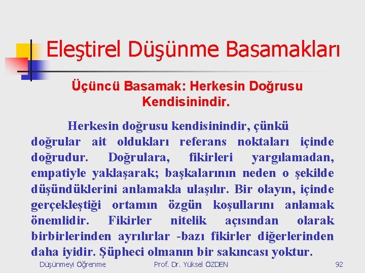 Eleştirel Düşünme Basamakları Üçüncü Basamak: Herkesin Doğrusu Kendisinindir. Herkesin doğrusu kendisinindir, çünkü doğrular ait