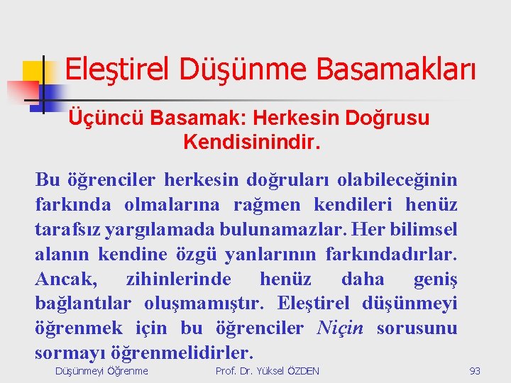 Eleştirel Düşünme Basamakları Üçüncü Basamak: Herkesin Doğrusu Kendisinindir. Bu öğrenciler herkesin doğruları olabileceğinin farkında