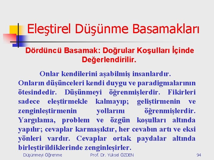 Eleştirel Düşünme Basamakları Dördüncü Basamak: Doğrular Koşulları İçinde Değerlendirilir. Onlar kendilerini aşabilmiş insanlardır. Onların