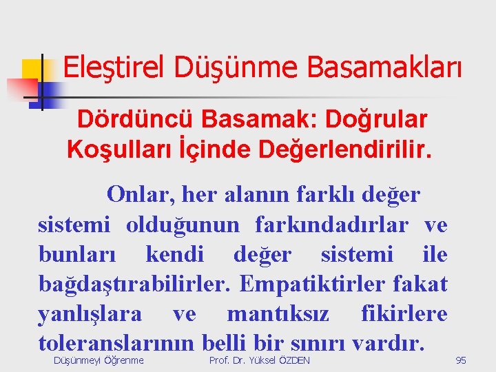 Eleştirel Düşünme Basamakları Dördüncü Basamak: Doğrular Koşulları İçinde Değerlendirilir. Onlar, her alanın farklı değer