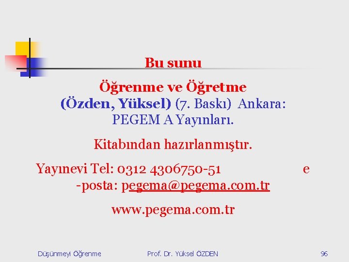 Bu sunu Öğrenme ve Öğretme (Özden, Yüksel) (7. Baskı) Ankara: PEGEM A Yayınları. Kitabından