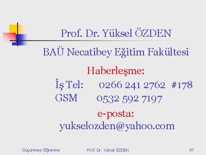 Prof. Dr. Yüksel ÖZDEN BAÜ Necatibey Eğitim Fakültesi Haberleşme: İş Tel: 0266 241 2762