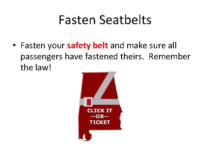 Fasten Seatbelts • Fasten your safety belt and make sure all passengers have fastened
