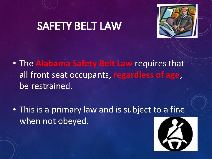 SAFETY BELT LAW • The Alabama Safety Belt Law requires that all front seat