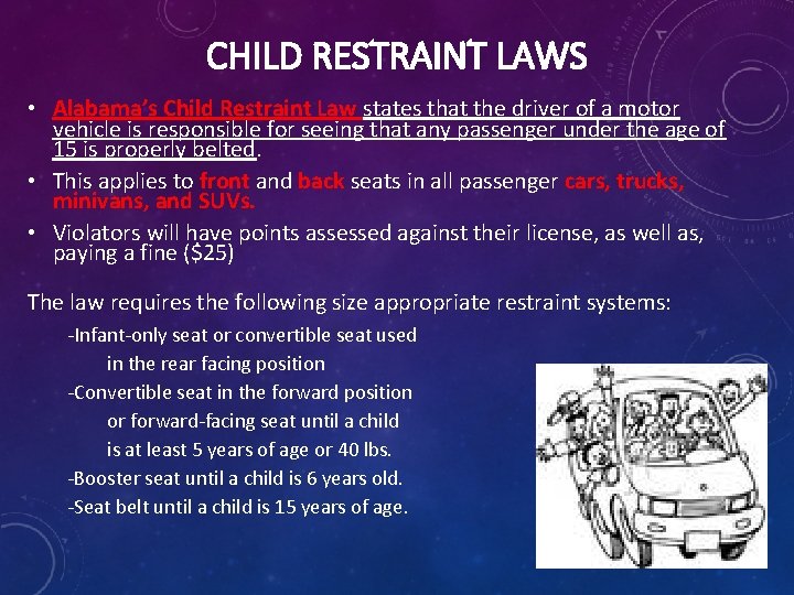 CHILD RESTRAINT LAWS • Alabama’s Child Restraint Law states that the driver of a