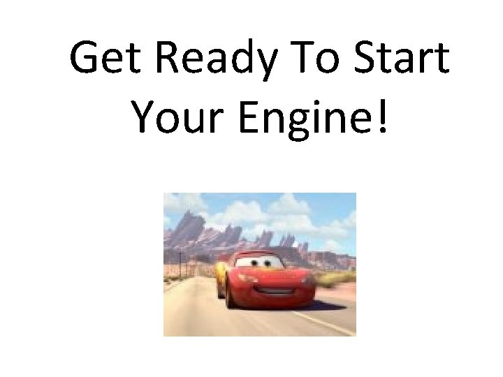 Get Ready To Start Your Engine! 