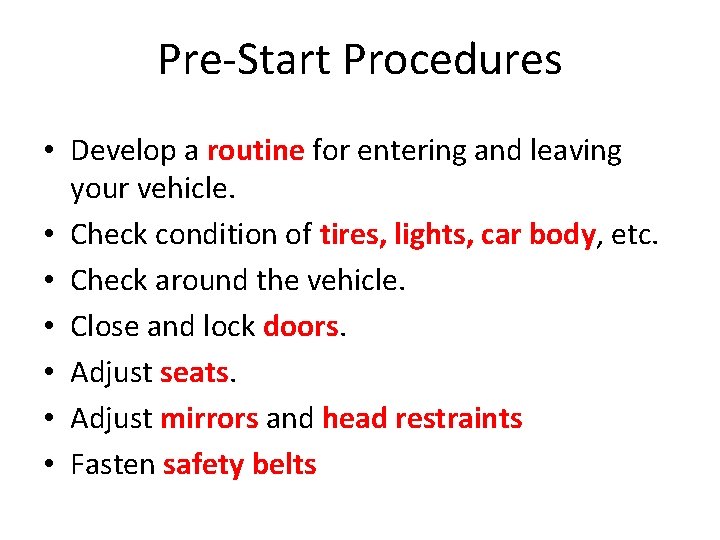 Pre-Start Procedures • Develop a routine for entering and leaving your vehicle. • Check
