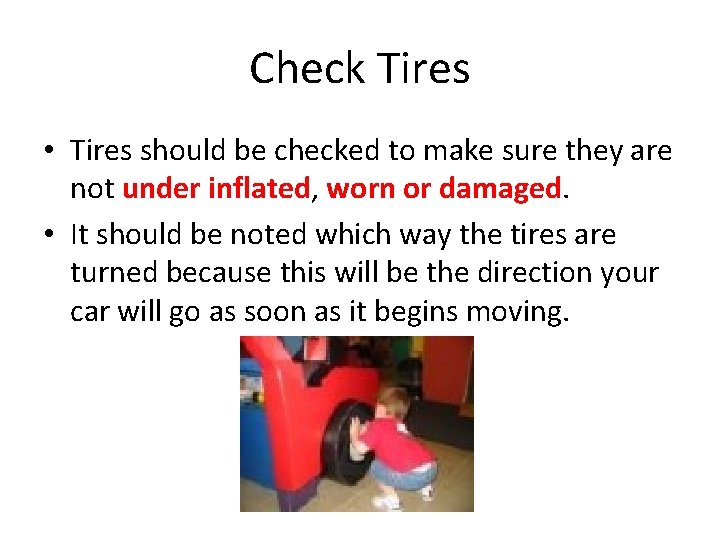 Check Tires • Tires should be checked to make sure they are not under