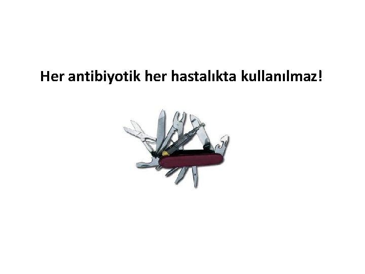 Her antibiyotik her hastalıkta kullanılmaz! 