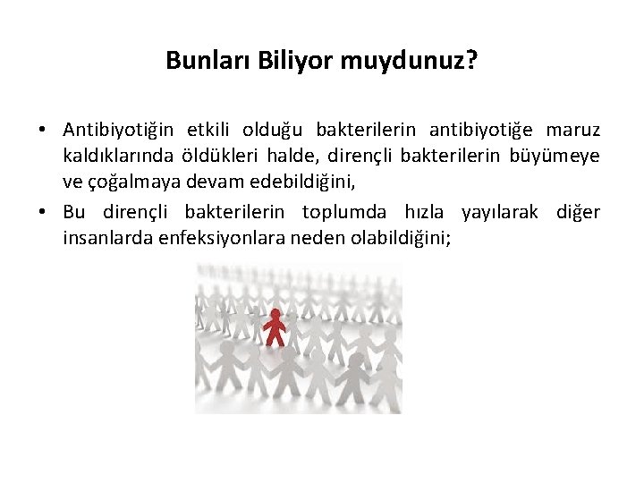 Bunları Biliyor muydunuz? • Antibiyotiğin etkili olduğu bakterilerin antibiyotiğe maruz kaldıklarında öldükleri halde, dirençli