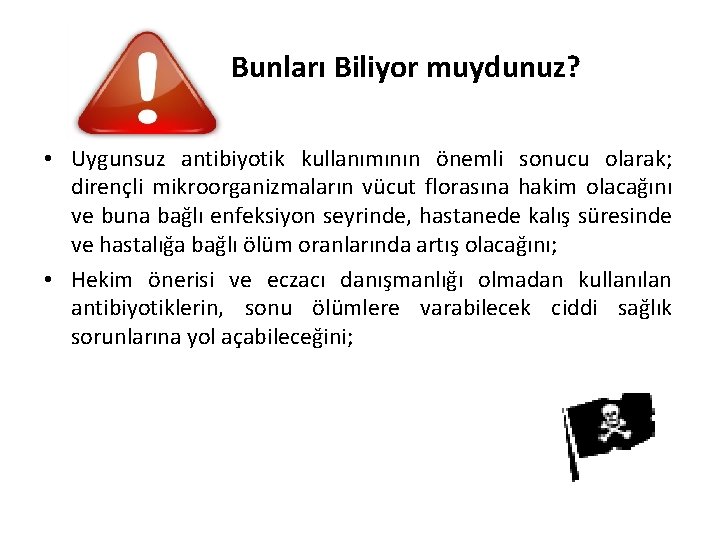 Bunları Biliyor muydunuz? • Uygunsuz antibiyotik kullanımının önemli sonucu olarak; dirençli mikroorganizmaların vücut florasına