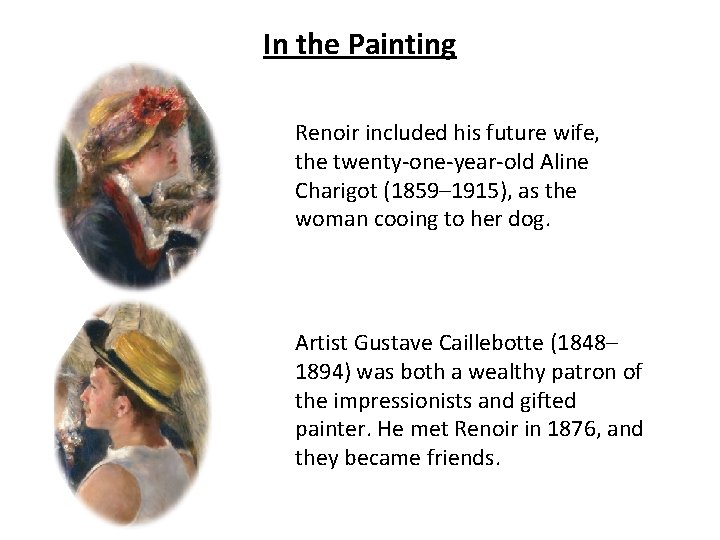 In the Painting Renoir included his future wife, the twenty-one-year-old Aline Charigot (1859– 1915),