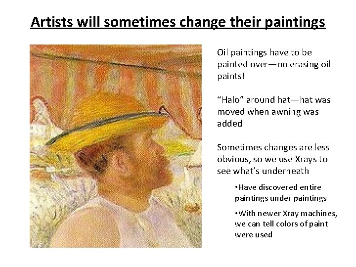 Artists will sometimes change their paintings Oil paintings have to be painted over—no erasing