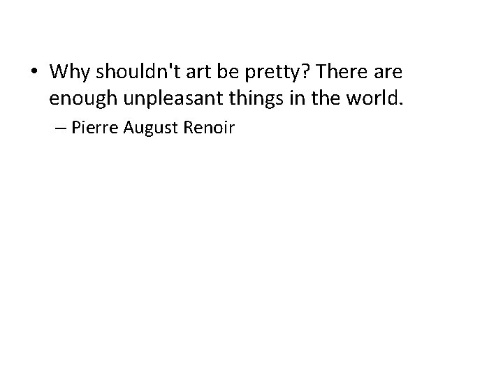  • Why shouldn't art be pretty? There are enough unpleasant things in the