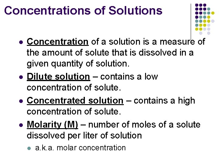 Concentrations of Solutions l l Concentration of a solution is a measure of the