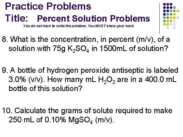 Practice Problems Title: Percent Solution Problems You do not have to write the problem.