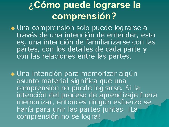 ¿Cómo puede lograrse la comprensión? u u Una comprensión sólo puede lograrse a través