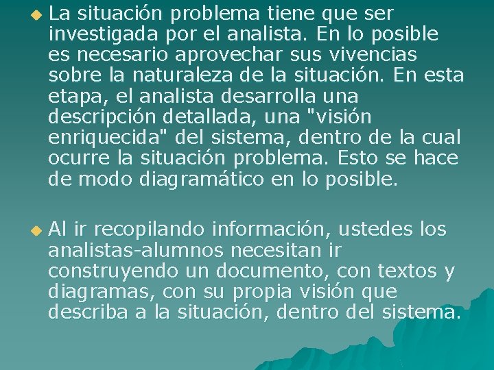 u u La situación problema tiene que ser investigada por el analista. En lo