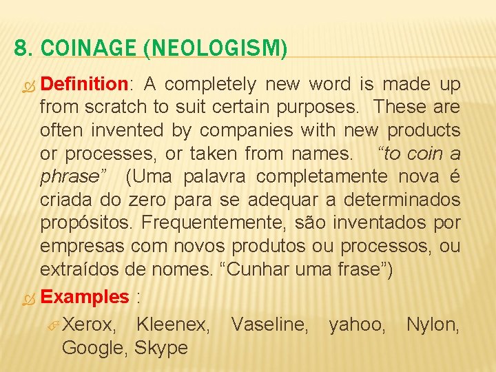 8. COINAGE (NEOLOGISM) Definition: Definition A completely new word is made up from scratch