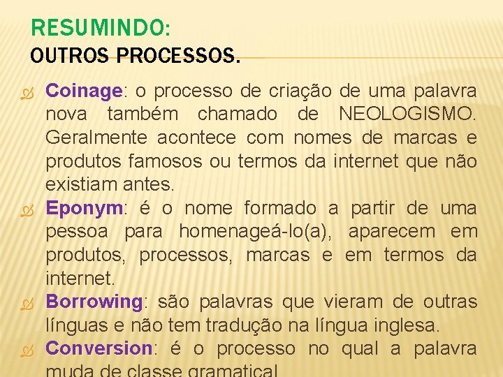 RESUMINDO: OUTROS PROCESSOS. Coinage: Coinage o processo de criação de uma palavra nova também