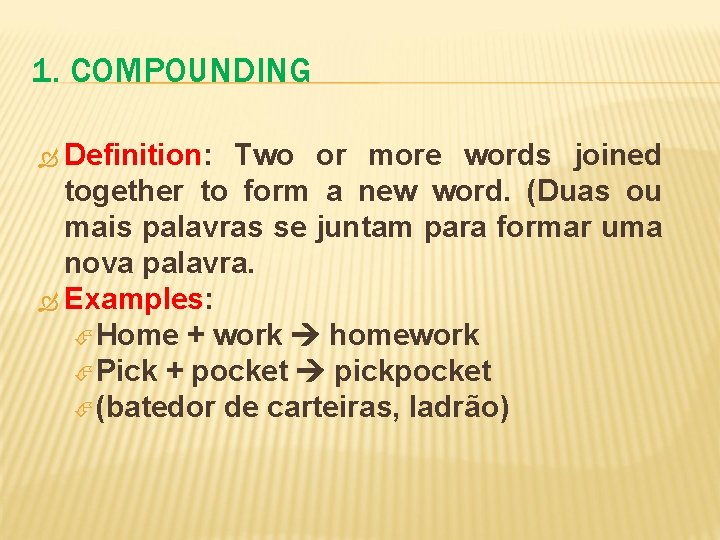 1. COMPOUNDING Definition: Definition Two or more words joined together to form a new