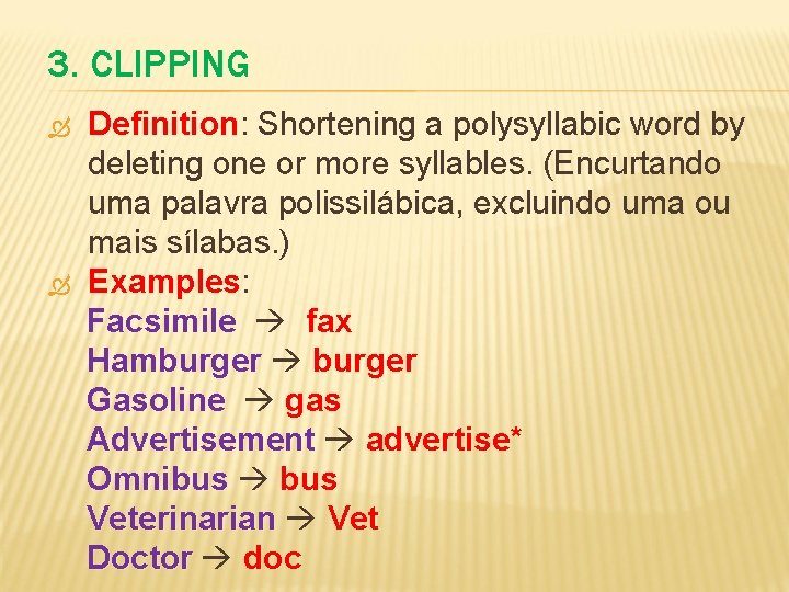 3. CLIPPING Definition: Definition Shortening a polysyllabic word by deleting one or more syllables.