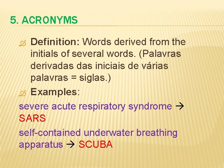 5. ACRONYMS Definition: Words derived from the initials of several words. (Palavras derivadas iniciais