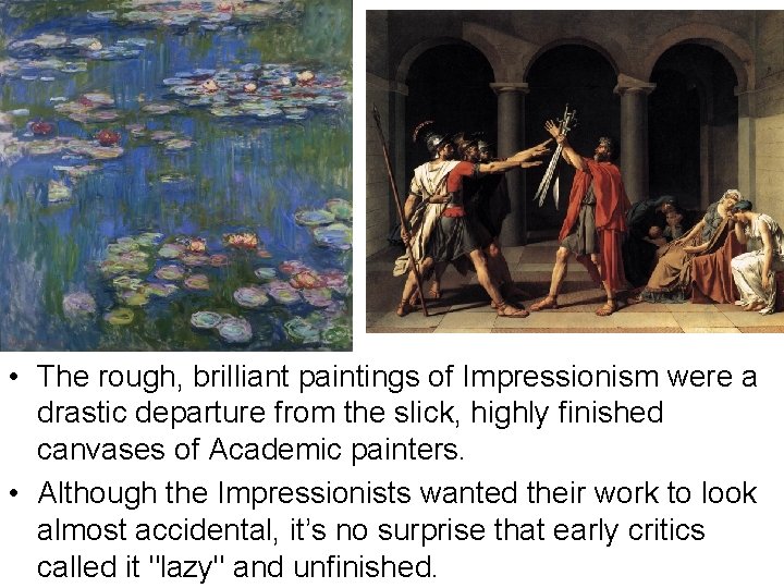  • The rough, brilliant paintings of Impressionism were a drastic departure from the