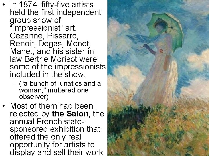  • In 1874, fifty-five artists held the first independent group show of “Impressionist”