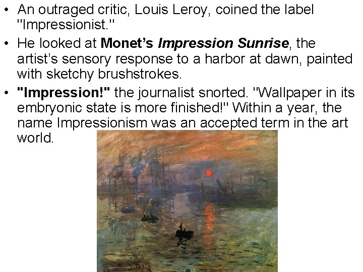  • An outraged critic, Louis Leroy, coined the label "Impressionist. " • He