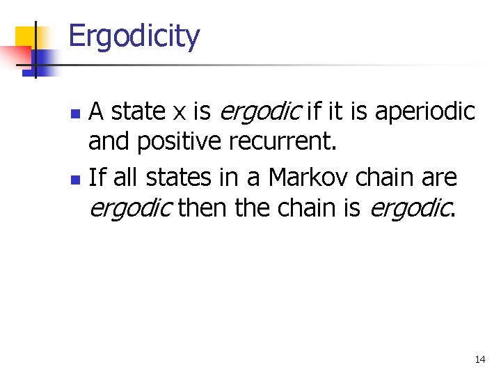 Ergodicity A state x is ergodic if it is aperiodic and positive recurrent. n