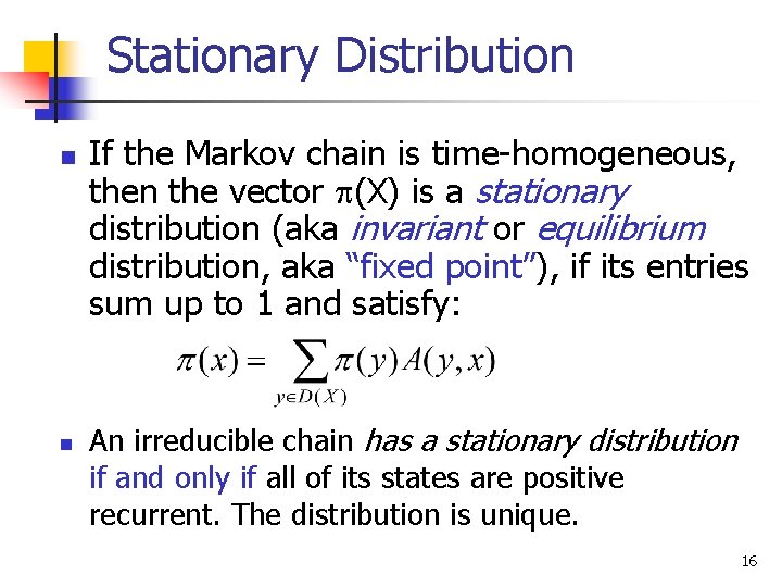 Stationary Distribution n n If the Markov chain is time-homogeneous, then the vector (X)