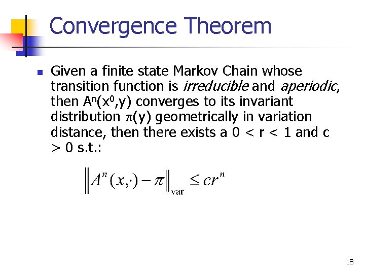 Convergence Theorem n Given a finite state Markov Chain whose transition function is irreducible