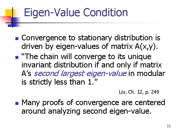 Eigen-Value Condition n n Convergence to stationary distribution is driven by eigen-values of matrix