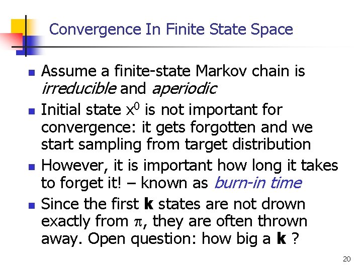Convergence In Finite State Space n n Assume a finite-state Markov chain is irreducible