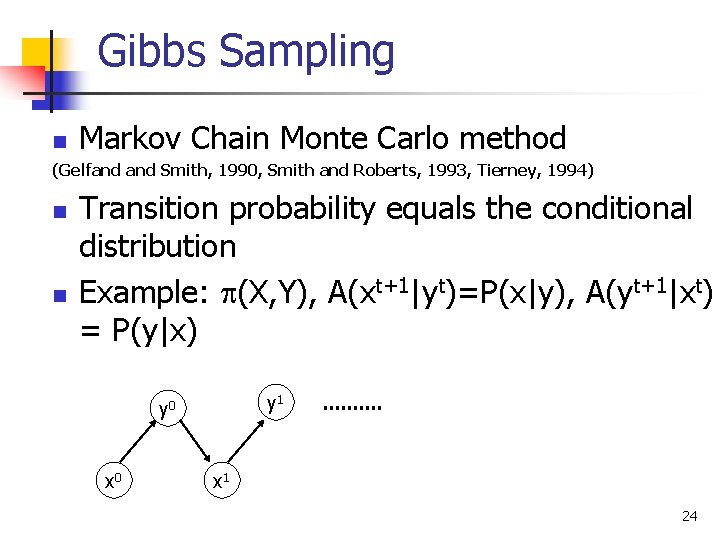 Gibbs Sampling n Markov Chain Monte Carlo method (Gelfand Smith, 1990, Smith and Roberts,