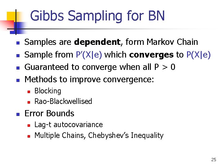 Gibbs Sampling for BN n n Samples are dependent, form Markov Chain Sample from