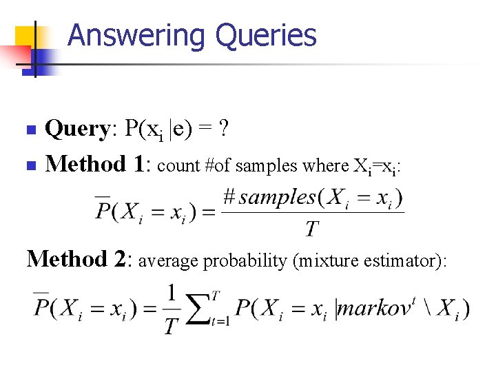 Answering Queries Query: P(xi |e) = ? n Method 1: count #of samples where