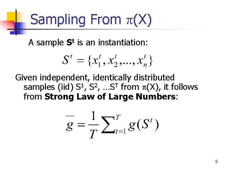 Sampling From (X) A sample St is an instantiation: Given independent, identically distributed samples