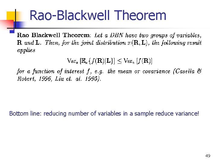Rao-Blackwell Theorem Bottom line: reducing number of variables in a sample reduce variance! 49