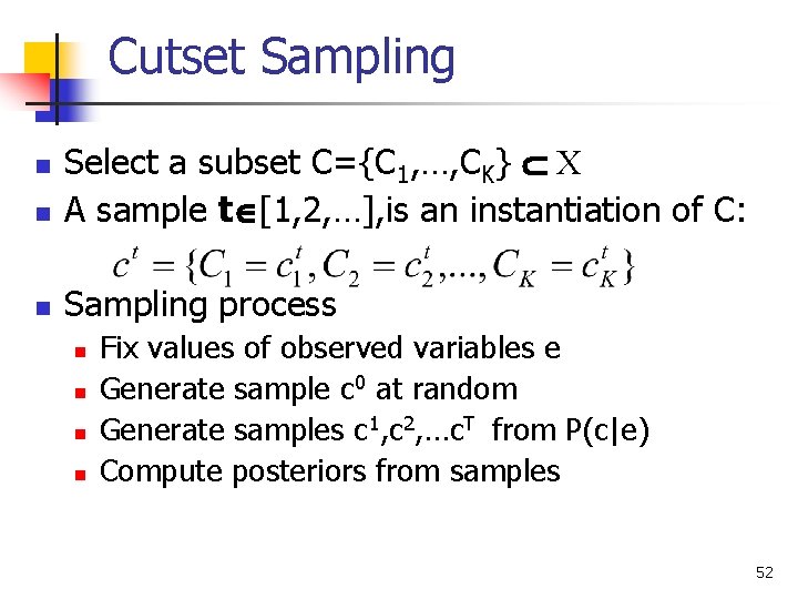 Cutset Sampling n Select a subset C={C 1, …, CK} X A sample t