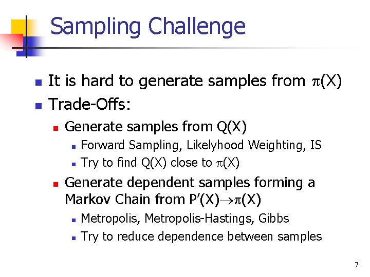 Sampling Challenge n n It is hard to generate samples from (X) Trade-Offs: n