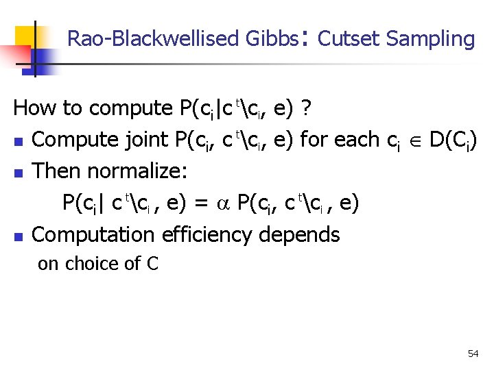 Rao-Blackwellised Gibbs: Cutset Sampling How to compute P(ci|c tci, e) ? t n Compute