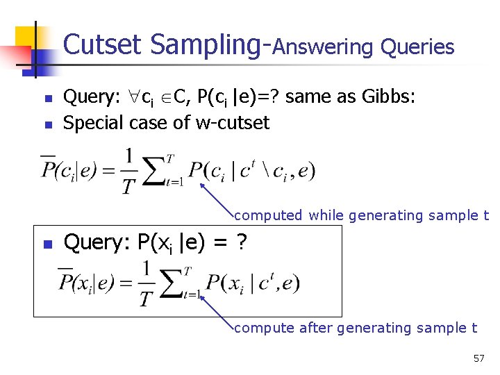 Cutset Sampling-Answering Queries n n Query: ci C, P(ci |e)=? same as Gibbs: Special