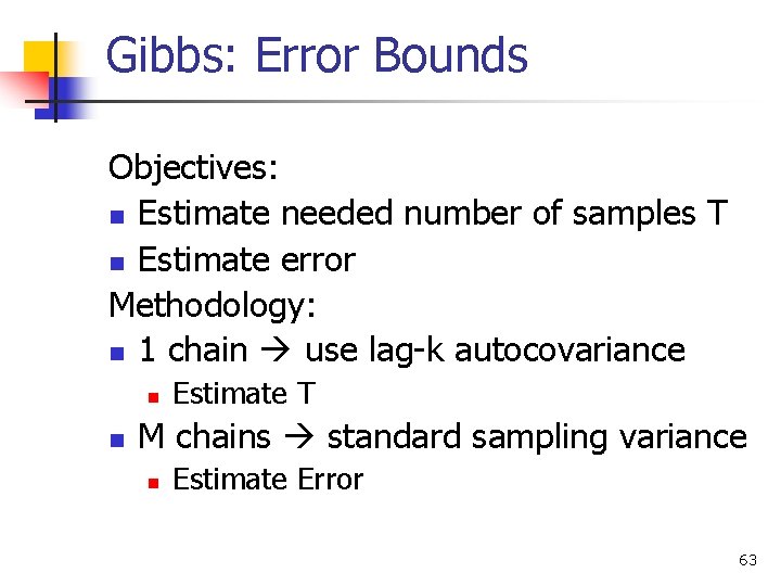Gibbs: Error Bounds Objectives: n Estimate needed number of samples T n Estimate error