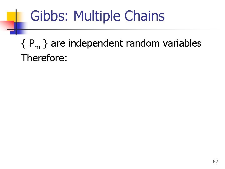 Gibbs: Multiple Chains { Pm } are independent random variables Therefore: 67 