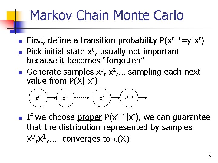 Markov Chain Monte Carlo n n n First, define a transition probability P(xt+1=y|xt) Pick